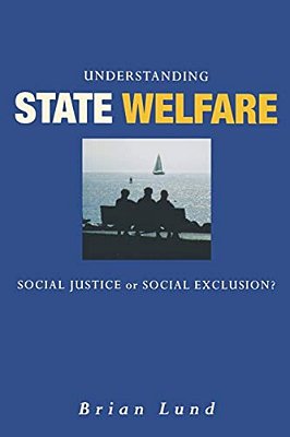 Understanding State Welfare: Social Justice Or Social Exclusion?-..