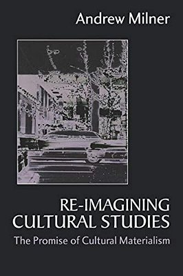 Re-Imagining Cultural Studies: The Promise Of Cultural Materialism-..