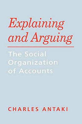 Explaining And Arguing: The Social Organization Of Accounts-..