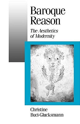 Baroque Reason: The Aesthetics Of Modernity-..