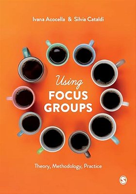Using Focus Groups: Theory, Methodology, Practice-..