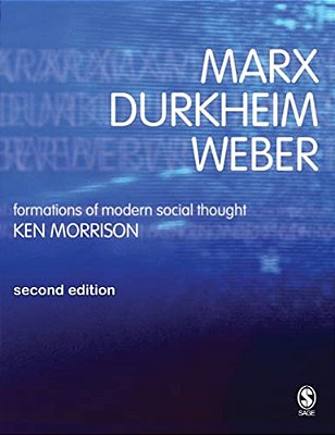 Marx, Durkheim, Weber: Formations Of Modern Social Thought-..
