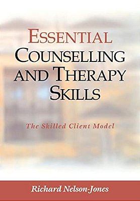 Essential Counselling And Therapy Skills: The Skilled Client Model-..
