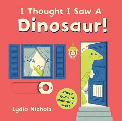 I Thought I Saw A Dinosaur!: (Interactive Slide-And-seek Board Book With Sturdy Sliders For Babies, Toddlers, Preschoolers, And Kids Ages 2-5)-..