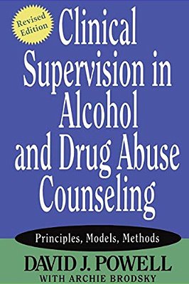 Clinical Supervision In Alcohol And Drug Abuse Counseling: Principles, Models, Methods-..