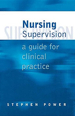 Nursing Supervision: A Guide For Clinical Practice-..