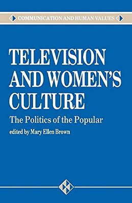 Television And Women's Culture: The Politics Of The Popular-..