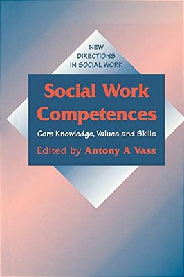 Social Work Competences: Core Knowledge, Values And Skills-..