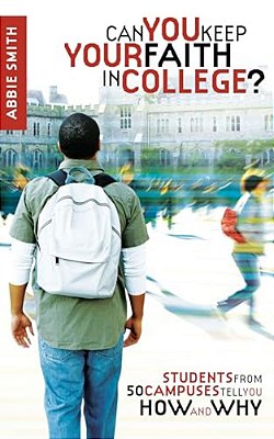Can You Keep Your Faith In College?: Students From 50 Campuses Tell You How - And Why-..