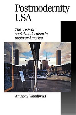 Postmodernity USA: The Crisis Of Social Modernism In Postwar America-..