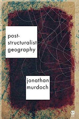 Post-Structuralist Geography: A Guide To Relational Space-..