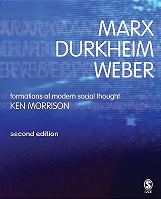 Marx, Durkheim, Weber: Formations Of Modern Social Thought-..