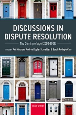 Discussions In Dispute Resolution: The Coming Of Age (2000-2009)-..
