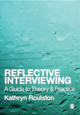 Reflective Interviewing: A Guide To Theory And Practice-..