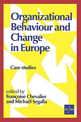 Organizational Behaviour And Change In Europe: Case Studies-..