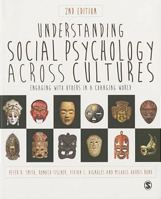 Understanding Social Psychology Across Cultures: Engaging With Others In A Changing World-..