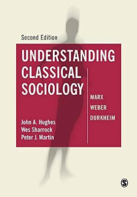 Understanding Classical Sociology: Marx, Weber, Durkheim-..