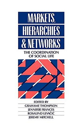 Markets, Hierarchies And Networks: The Coordination Of Social Life-..