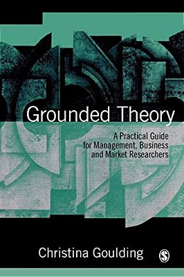 Grounded Theory: A Practical Guide For Management, Business And Market Researchers-..