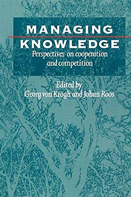 Managing Knowledge: Perspectives On Cooperation And Competition-..