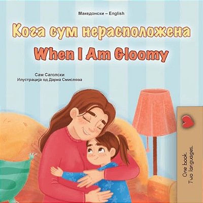 When I Am Gloomy (Macedonian English Bilingual Children's Book)-..