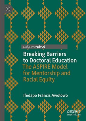 Breaking Barriers To Doctoral Education: The Aspire Model For Mentorship And Racial Equity-..