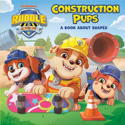 Construction Pups: A Book About Shapes (Paw Patrol: Rubble & Crew)-..