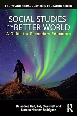 Social Studies For A Better World: A Guide For Secondary Educators-..