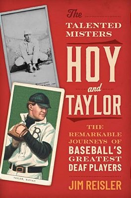 The Talented Misters Hoy And Taylor: The Remarkable Journeys Of Baseball's Greatest Deaf Players-..