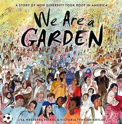 We Are A Garden: A Story Of How Diversity Took Root In America-..