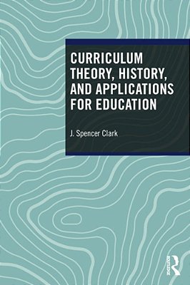 Curriculum Theory, History, And Applications For Education-..