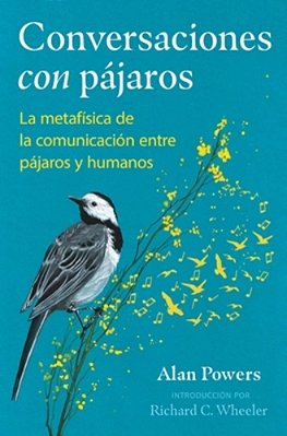 Conversaciones Con Pájaros: La Metafísica De La Comunicación Entre Pájaros Y Humanos-..