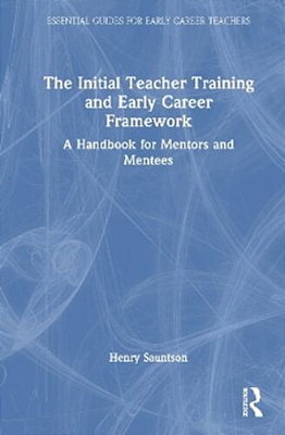 The Initial Teacher Training And Early Career Framework: A Handbook For Mentors And Mentees-..