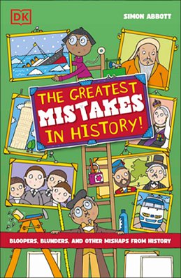 The Greatest Mistakes In History: Bloopers, Blunders, And Other Mishaps From History-..