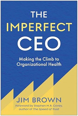The Imperfect Ceo: Making The Climb To Organizational Health-..