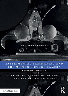 Experimental Filmmaking And The Motion Picture Camera: An Introductory Guide For Artists And Filmmakers-..