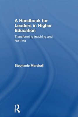 A Handbook For Leaders In Higher Education: Transforming Teaching And Learning-..