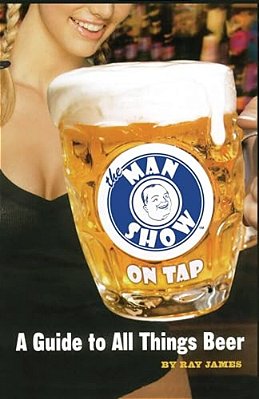 The Man Show On Tap: A Guide To All Things Beer-..