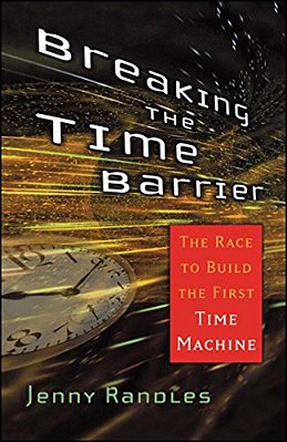 Breaking The Time Barrier: The Race To Build The First Time Machine-..