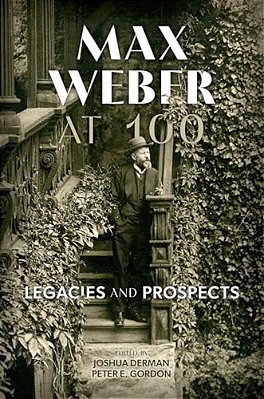 Max Weber At 100: Legacies And Prospects-..