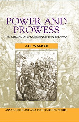Power And Prowess: The Origins Of Brooke Kingship In Sarawak-..