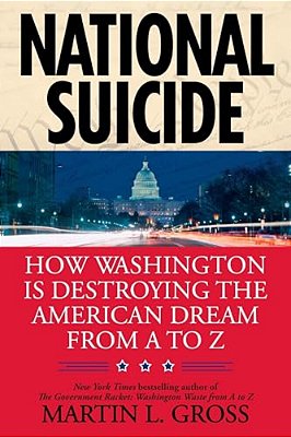 National Suicide: How Washington Is Destroying The American Dream From A To Z-..