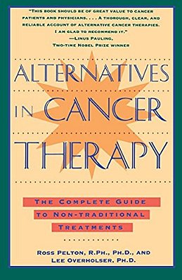 Alternatives In Cancer Therapy: The Complete Guide To Alternative Treatments-..