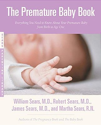 The Premature Baby Book: Everything You Need To Know About Your Premature Baby From Birth To Age One-..