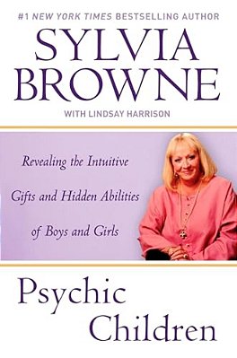 Psychic Children: Revealing The Intuitive Gifts And Hidden Abilites Of Boys And Girls-..