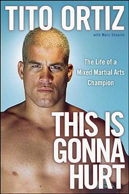 This Is Gonna Hurt: The Life Of A Mixed Martial Arts Champion-..