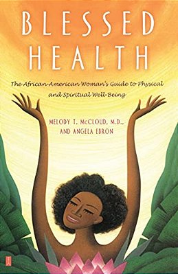 Blessed Health: The African-American Woman's Guide To Physical And Spiritual Well-Being-..
