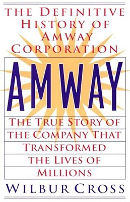Amway: The True Story Of The Company That Transformed The Lives Of Millions-..