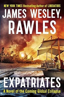Expatriates: A Novel Of The Coming Global Collapse-..