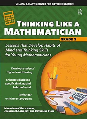 Thinking Like A Mathematician: Lessons That Develop Habits Of Mind And Thinking Skills For Young Mathematicians In Grade 3-..